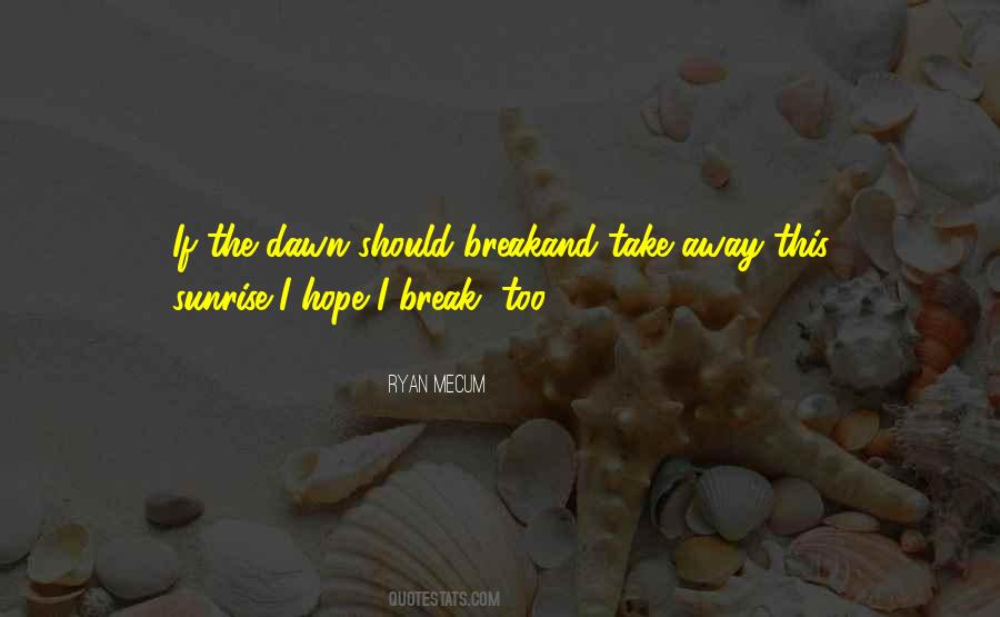 The Dawn Will Break Quotes #1735635