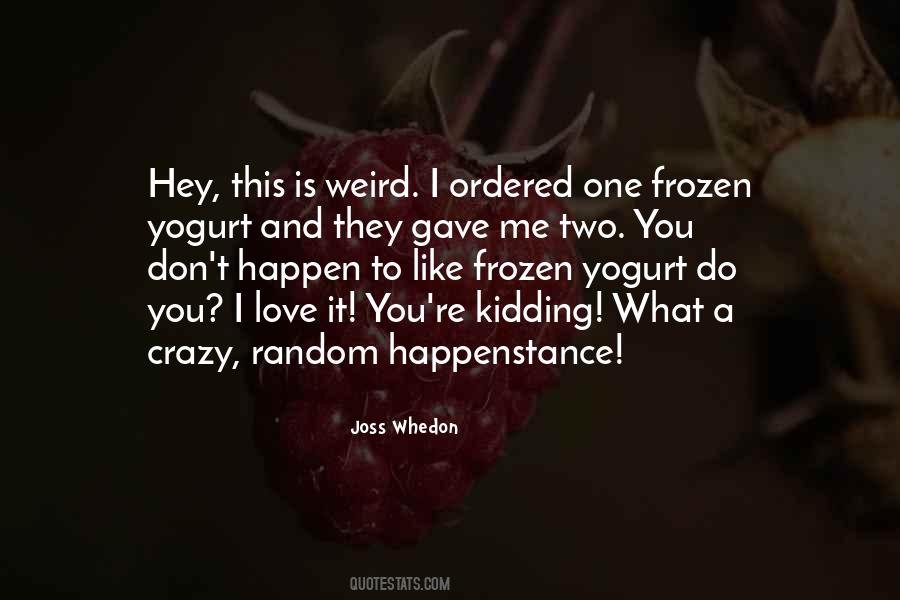 Be Weird Be Random Quotes #1201239