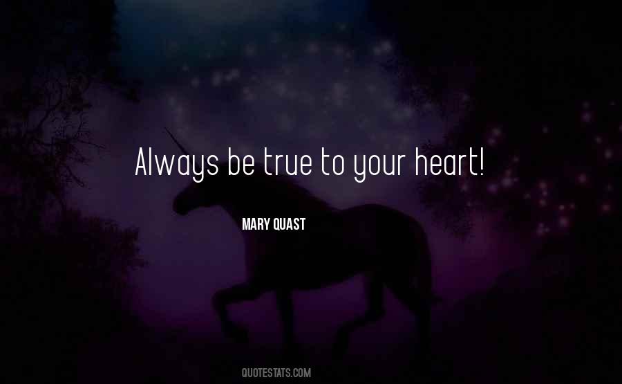 Be True To Your Heart Quotes #1711902