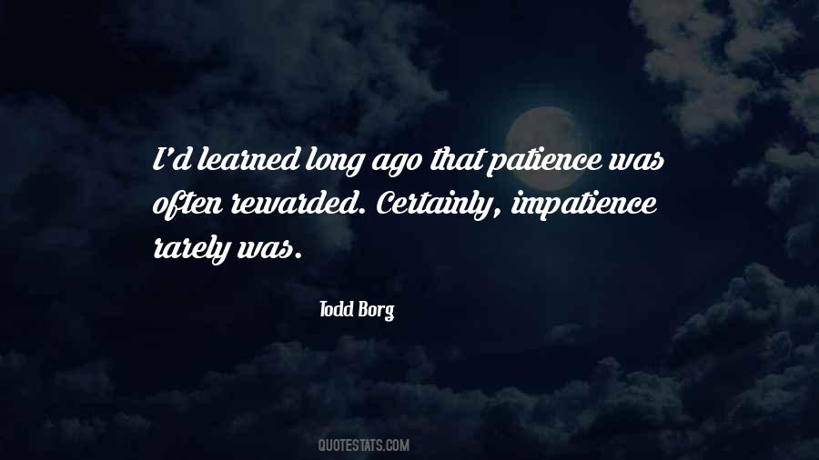 Patience Will Be Rewarded Quotes #391176