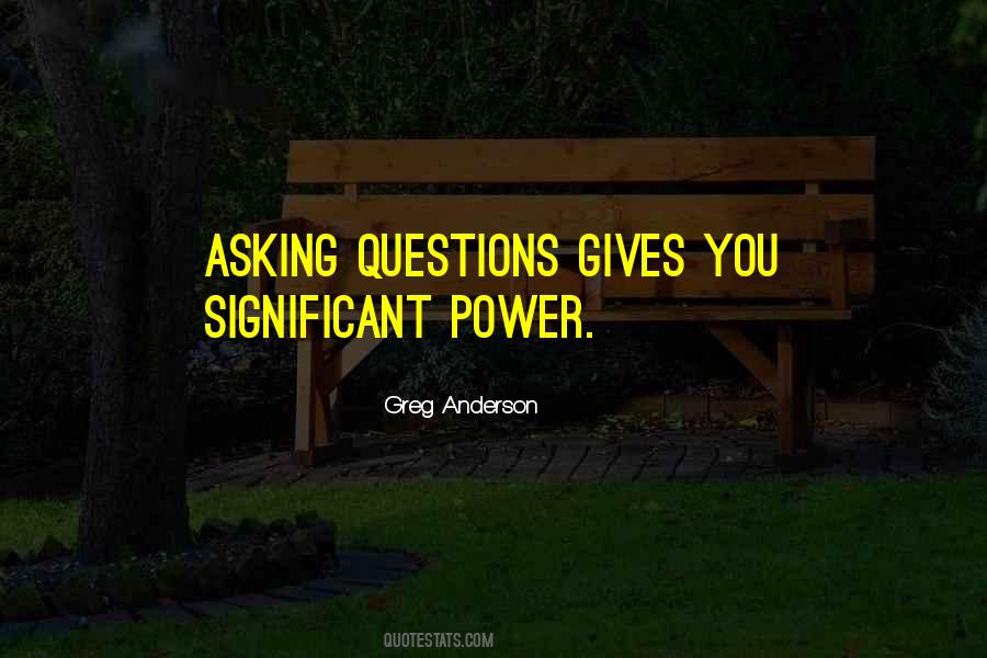 The Power Of Asking Questions Quotes #1514149