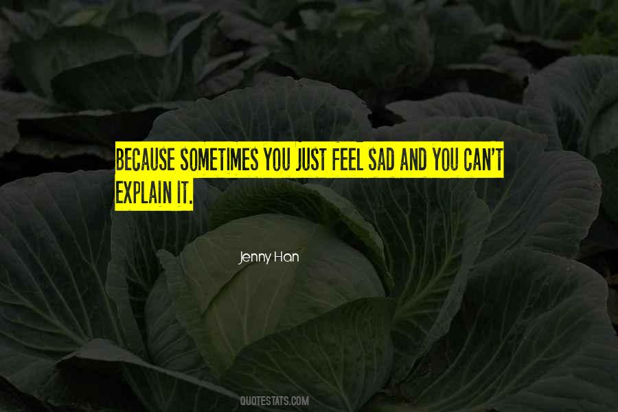 Sometimes You Just Feel Sad Quotes #548725