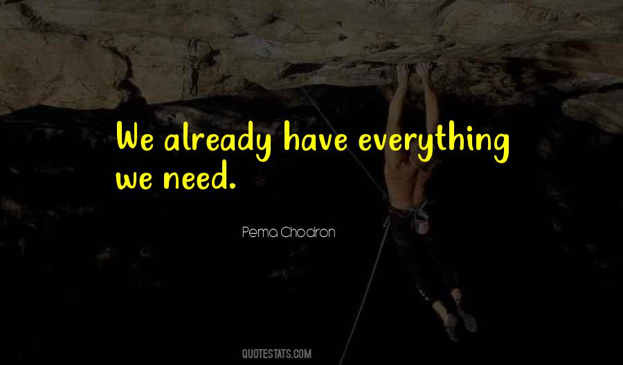 We Have Everything We Need Quotes #1039170