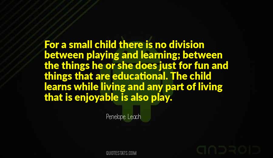 Playing And Learning Quotes #498702