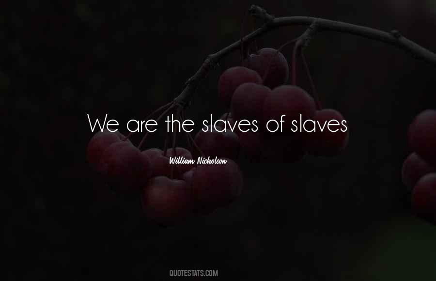 We Are The Slaves Quotes #756997