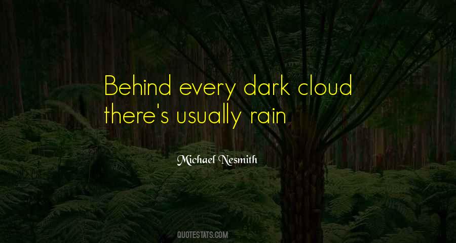 Behind Every Dark Cloud Quotes #892984