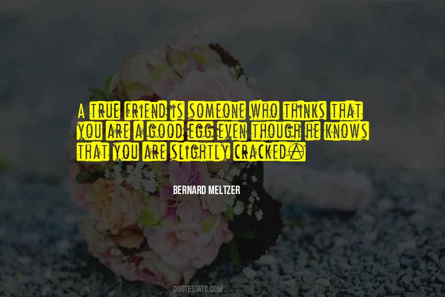 A True Friend Is Someone Who Thinks That You Are Quotes #1189523