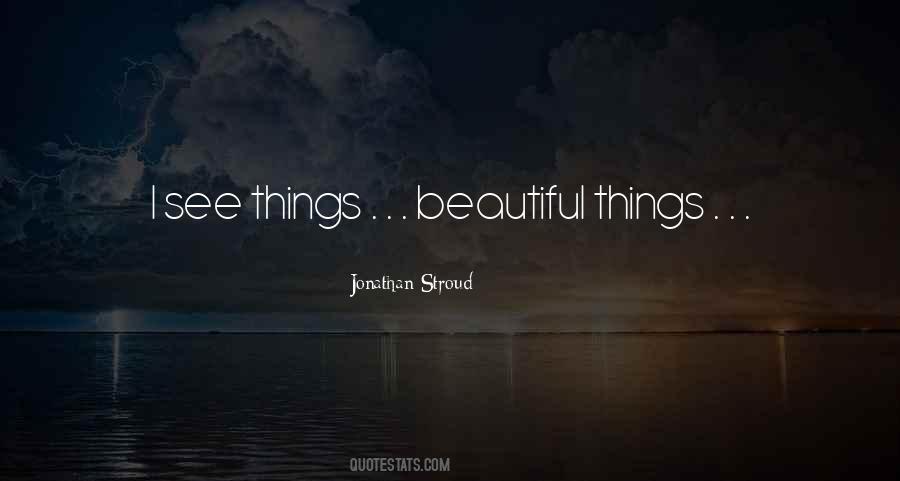 See Beautiful Things Quotes #548389