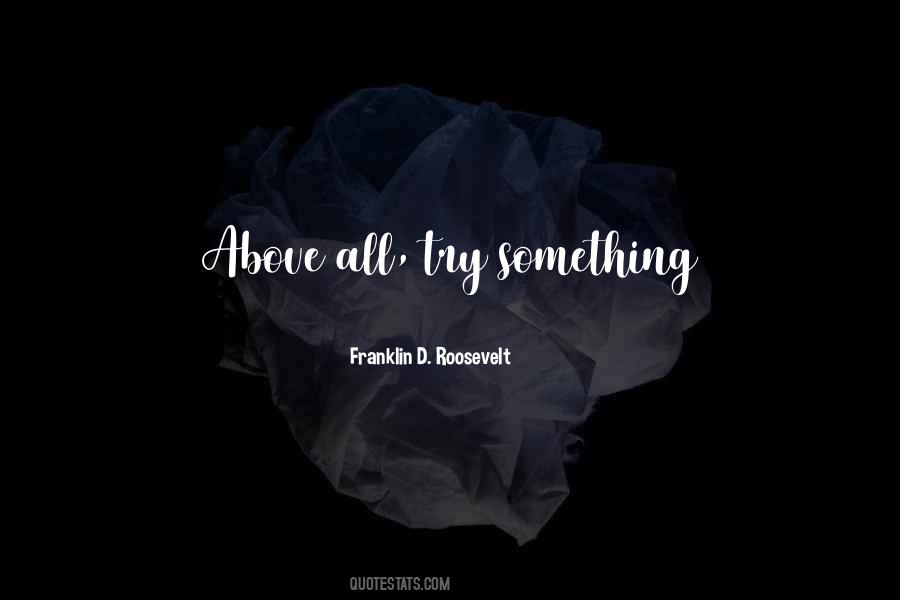 Above All Try Something Quotes #807260