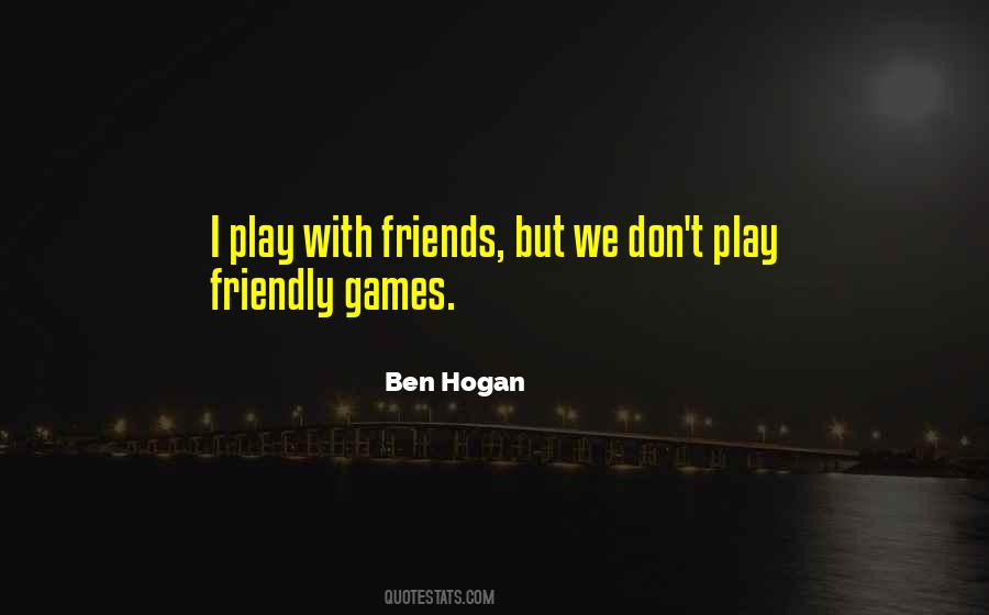 Play With Friends Quotes #940121