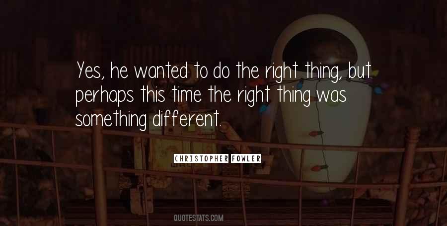 Time To Do Something Right Quotes #937903