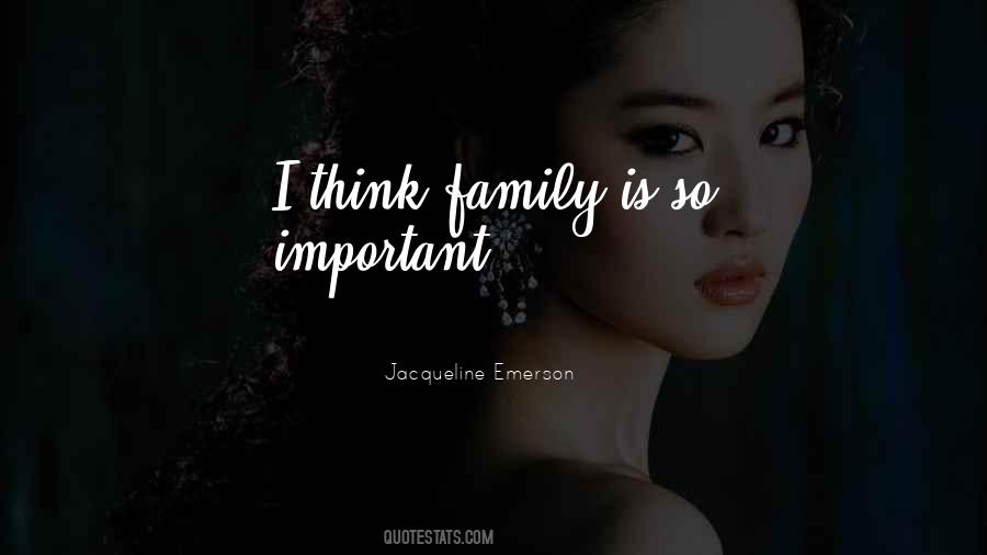 Family Is So Important Quotes #760051