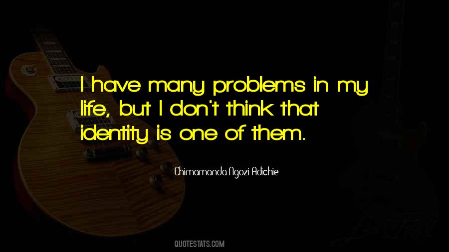 I Have Many Problems In My Life Quotes #688248