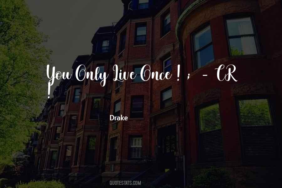 Live Only Once Quotes #1242248