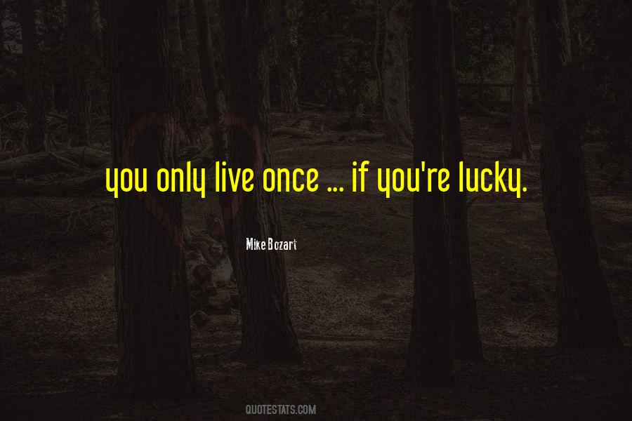 Live Only Once Quotes #1293319