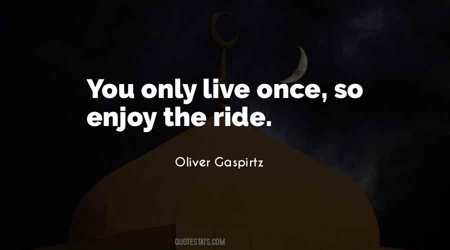 Live Only Once Quotes #1307296