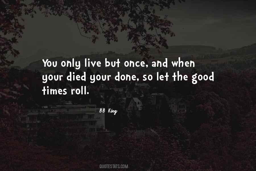 Live Only Once Quotes #1401658