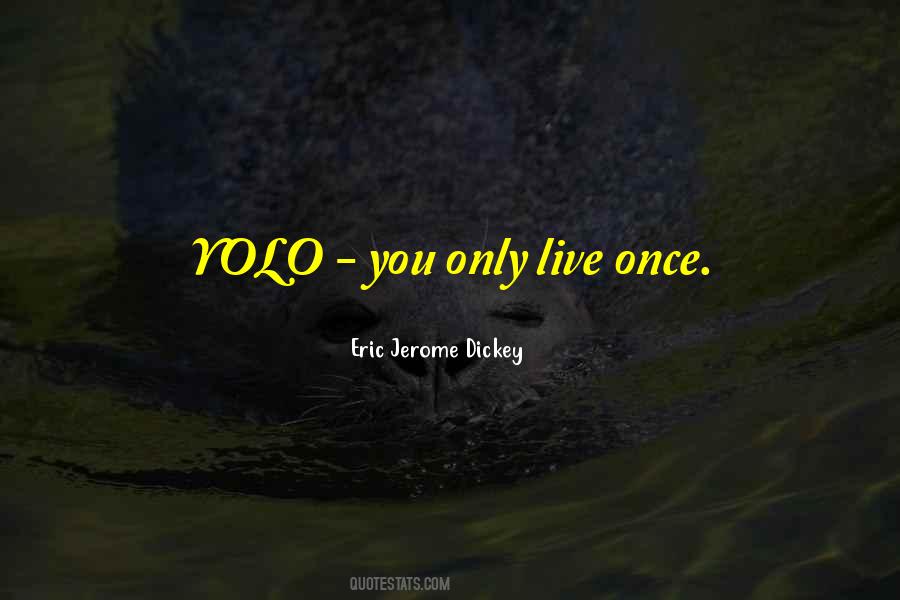 Live Only Once Quotes #167203