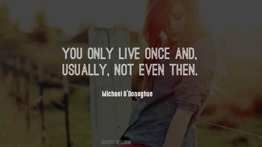 Live Only Once Quotes #355930