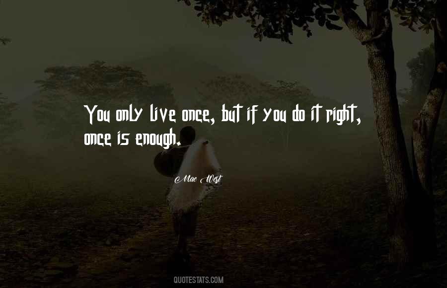 Live Only Once Quotes #836934