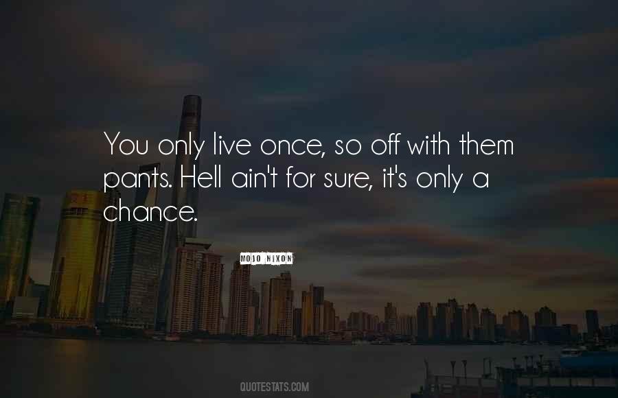Live Only Once Quotes #917280