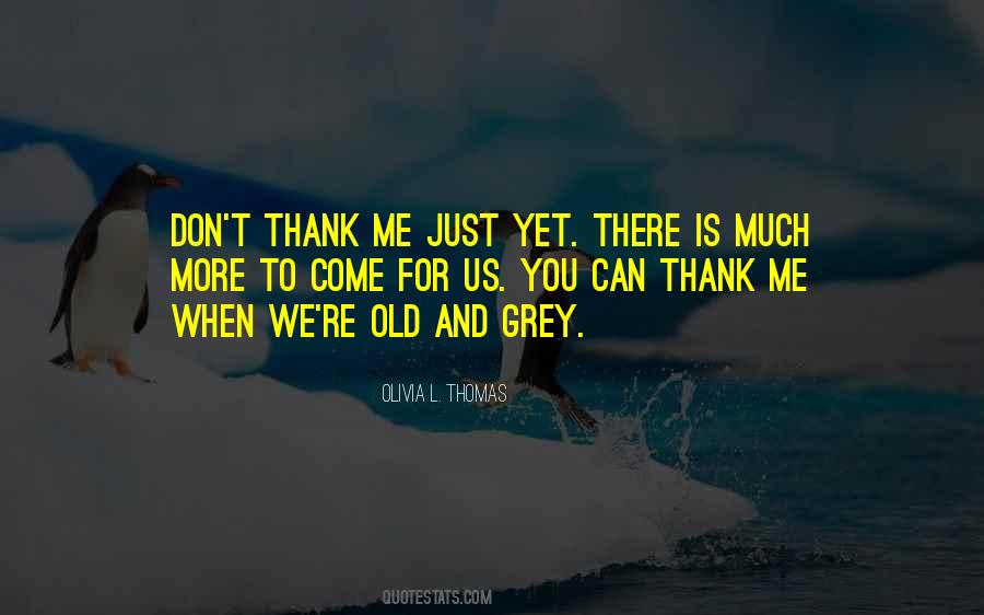 More Yet To Come Quotes #981817