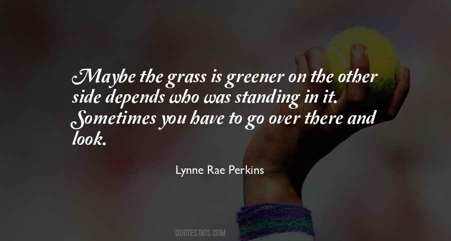 Quotes About Grass Is Greener On The Other Side #844046