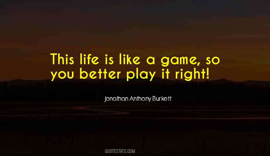 Life Is A Game Play It Quotes #1785278