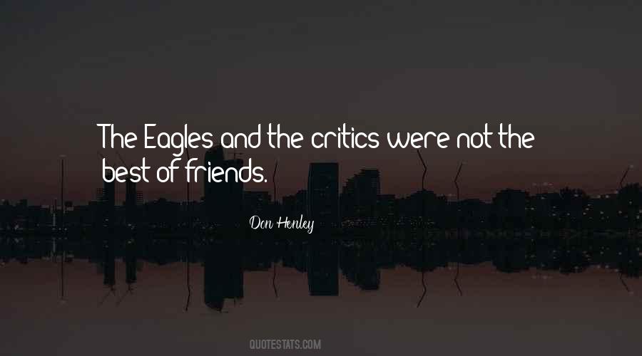 Critics Are Our Friends Quotes #746653