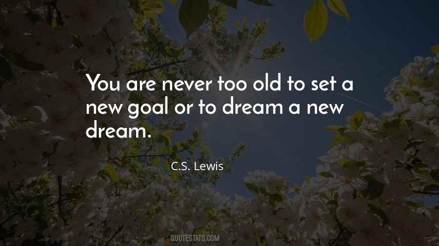 You Are Never Too Old To Set A New Goal Quotes #704955