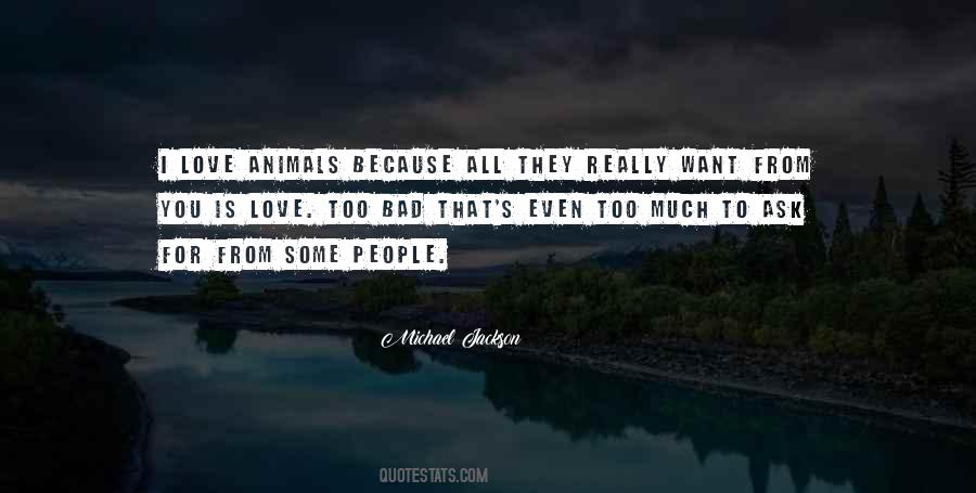 Too Much Love You Quotes #1413980
