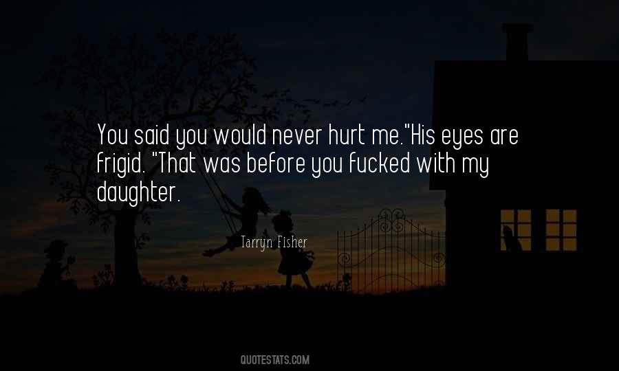 You Said You Would Never Hurt Me Quotes #1268810