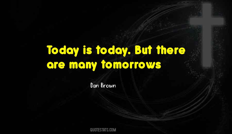 Today Is Today Quotes #385063