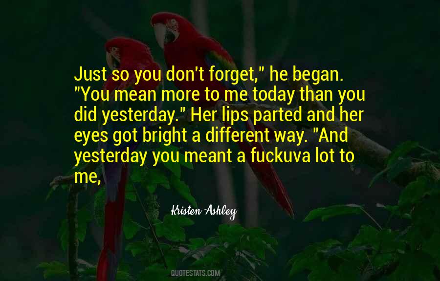 You Got Today Quotes #1266988
