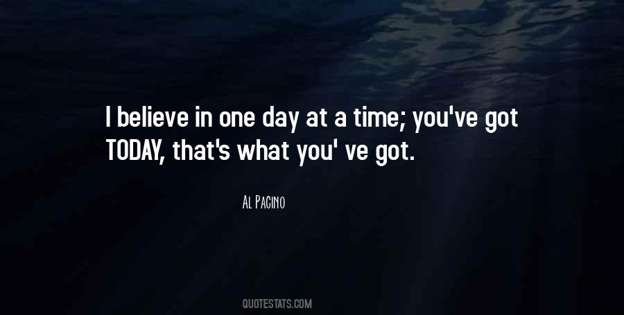 You Got Today Quotes #1620001