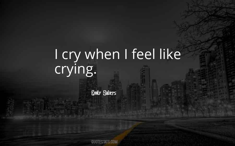 I Feel Like Crying Quotes #929165