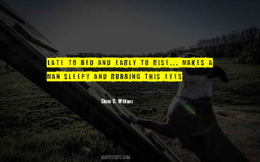 Early To Bed And Early To Rise Quotes #1370645