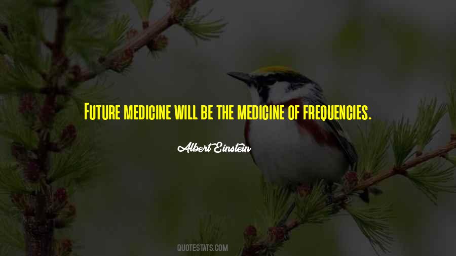 Quotes About The Future Of Medicine #409547