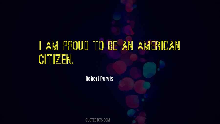 I Am Proud To Be An American Quotes #1146102