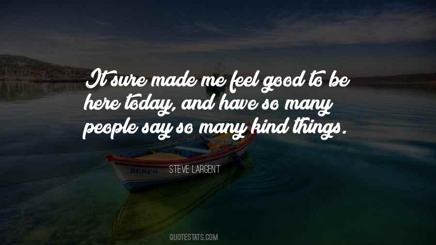 Feel Good Today Quotes #994120