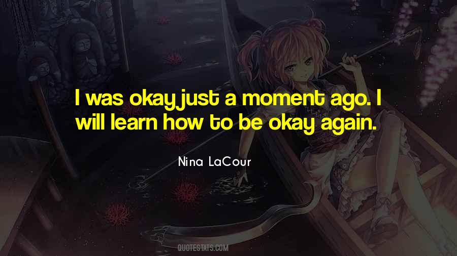 Learn To Be Okay Quotes #1810006