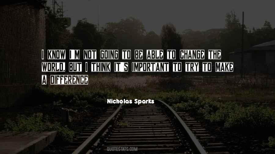 You May Not Be Able To Change The World Quotes #1429278