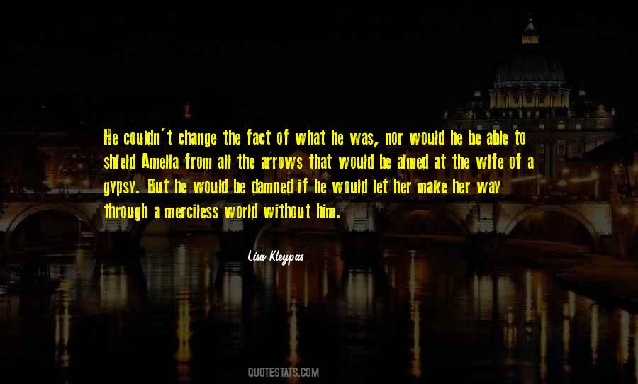 You May Not Be Able To Change The World Quotes #152955