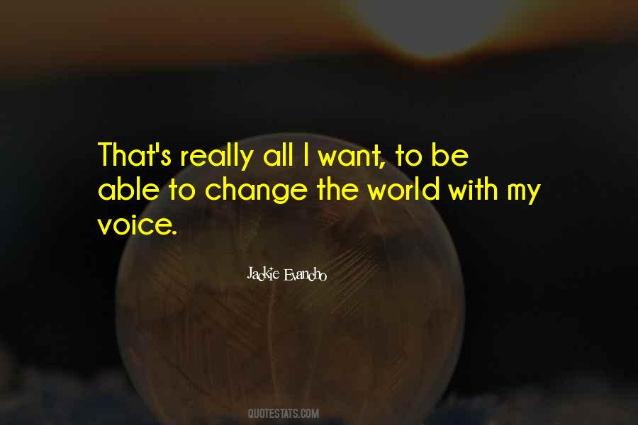 You May Not Be Able To Change The World Quotes #1655455