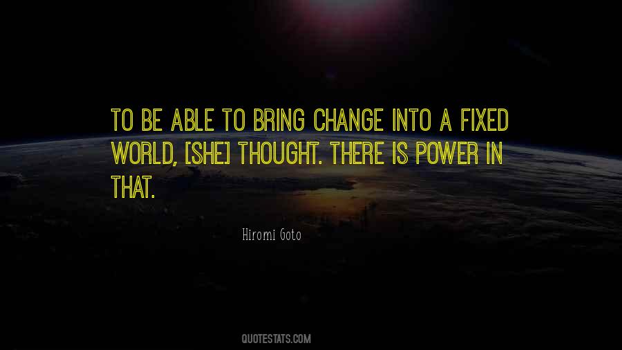 You May Not Be Able To Change The World Quotes #178009