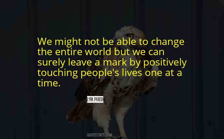 You May Not Be Able To Change The World Quotes #943201