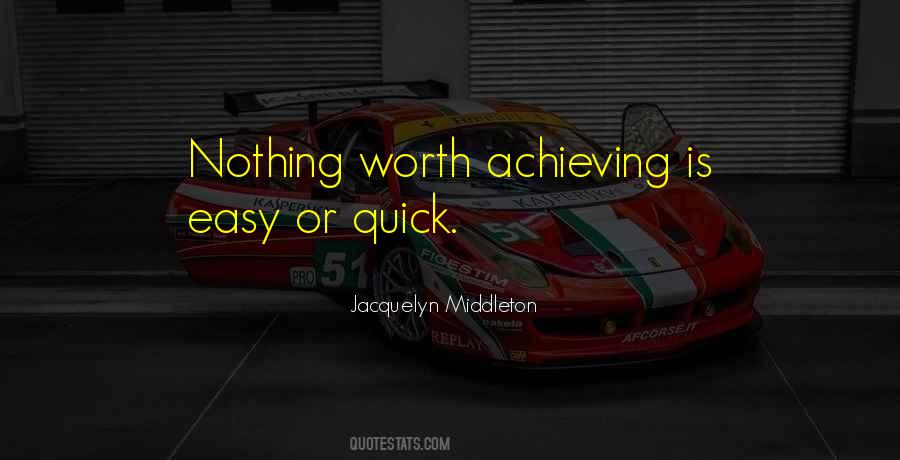 Nothing Worth Achieving Quotes #1098988