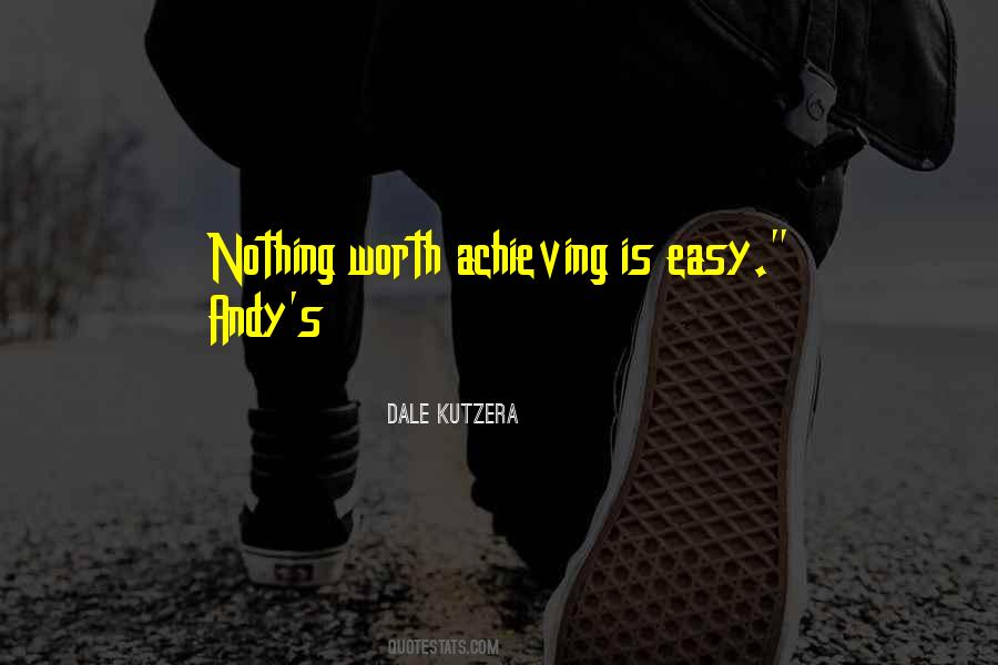 Nothing Worth Achieving Quotes #1751526