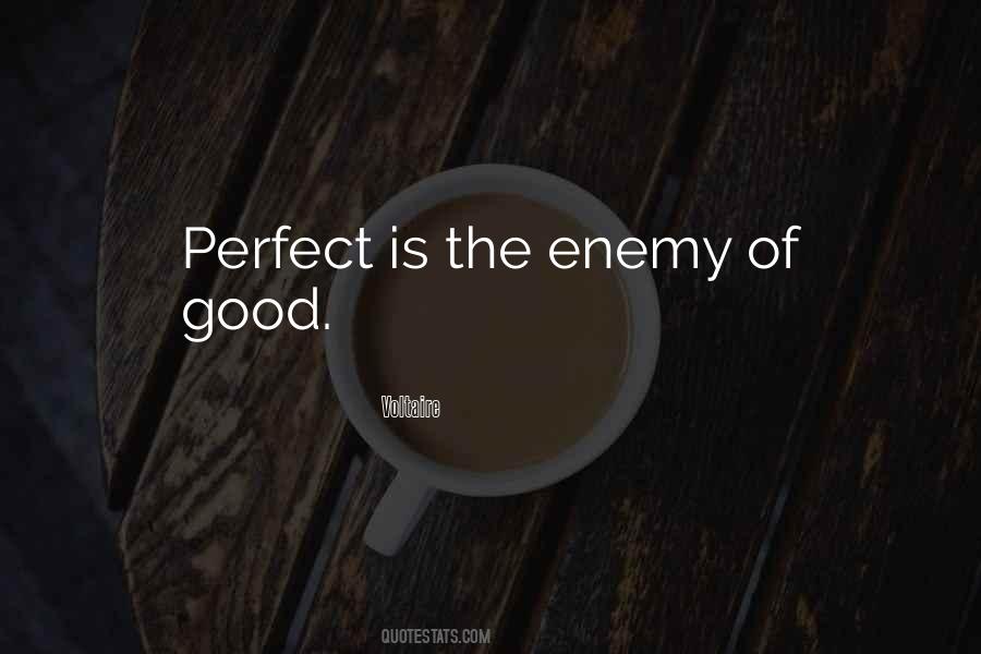 The Perfect Is The Enemy Of The Good Quotes #1722958