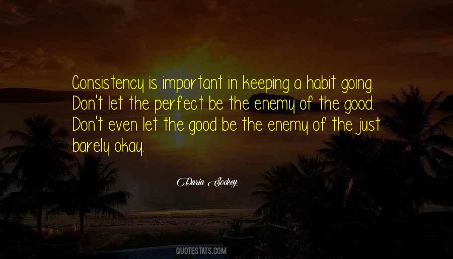 The Perfect Is The Enemy Of The Good Quotes #471915